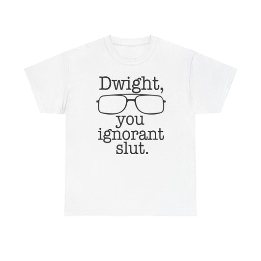 Dwight You Ignorant Slut Graphic T Shirt The Office Funny Unisex Heavy Cotton
