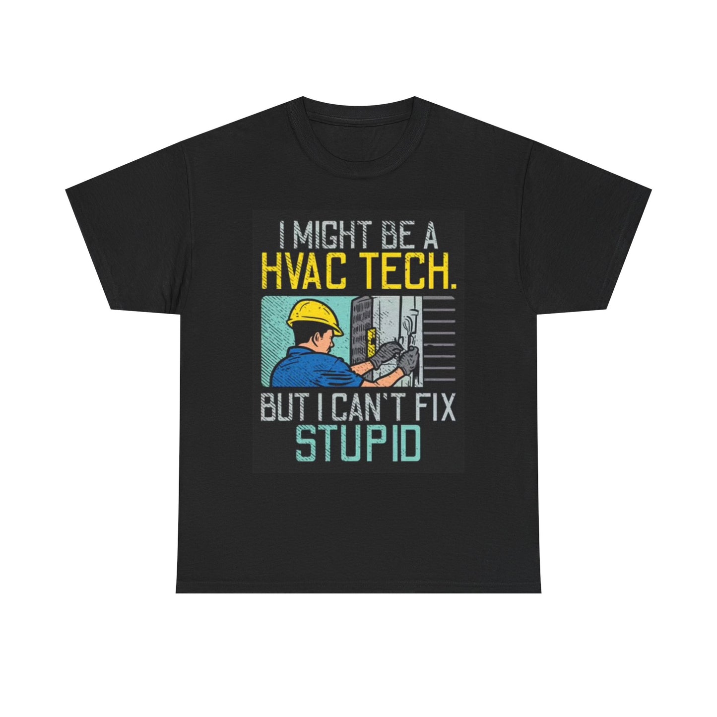 HVAC Tech T Shirt Funny Graphic Cant Fix Stupid Unisex Heavy Cotton Tee