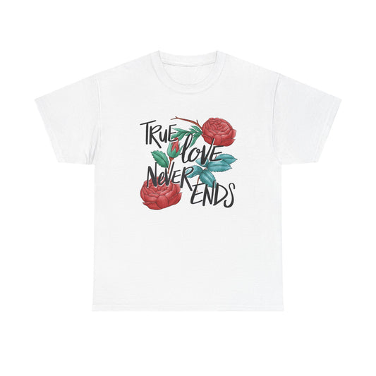 True Love Never Ends Graphic T Shirt Unisex Heavy Cotton Tee