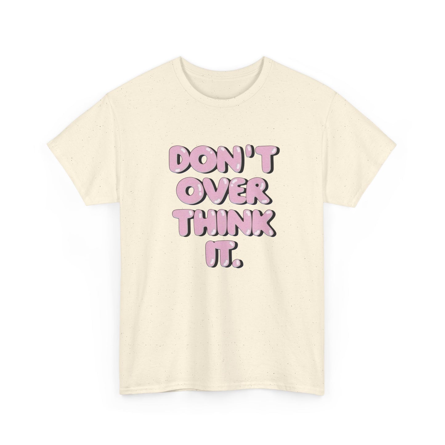 Don't Over Think It Graphic T Shirt Unisex Cotton Tee - New Gift - Tee