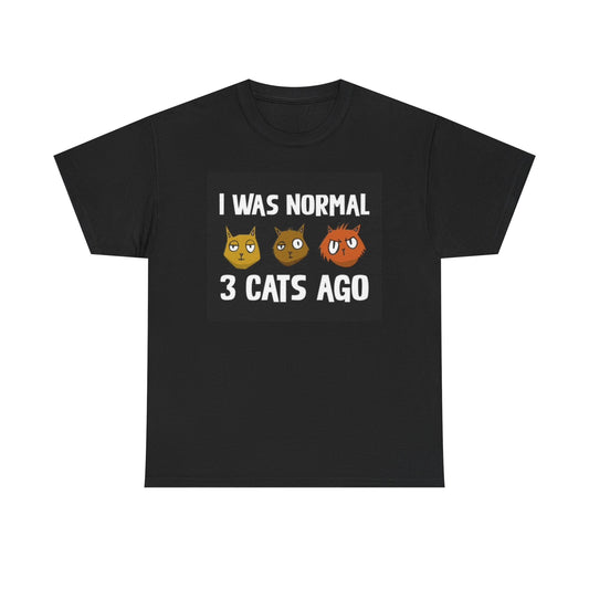 I Was Normal Three Cats Ago Funny Graphic T Shirt Unisex Heavy Cotton Tee