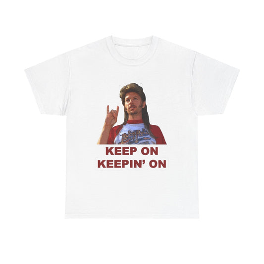Joe Dirt Keep On Keepin On Graphic T Shirt Funny Jokes Unisex Heavy Cotton Tee