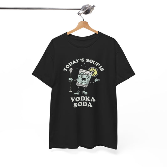 Today's Soup Is Vodka Soda Funny Graphic T Shirt NEW ADULT Unisex Heavy Cotton