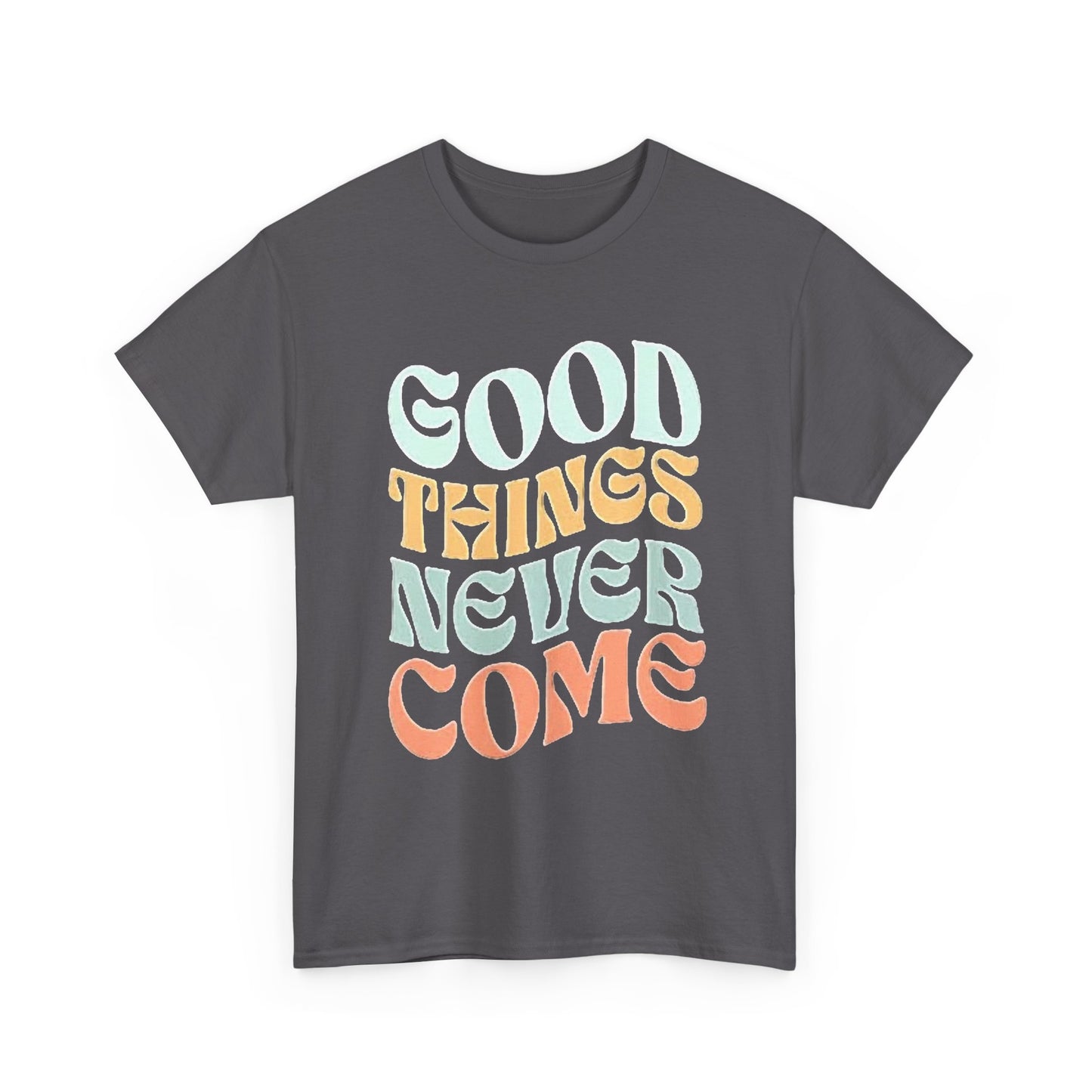 Good Things Never Come Graphic T Shirt Retro Vibes Unisex Heavy Cotton Tee
