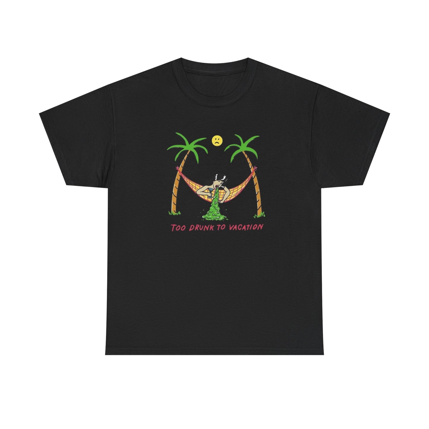 Too Drunk To Vacation Graphic T Shirt Unisex Heavy Cotton Tee Gift