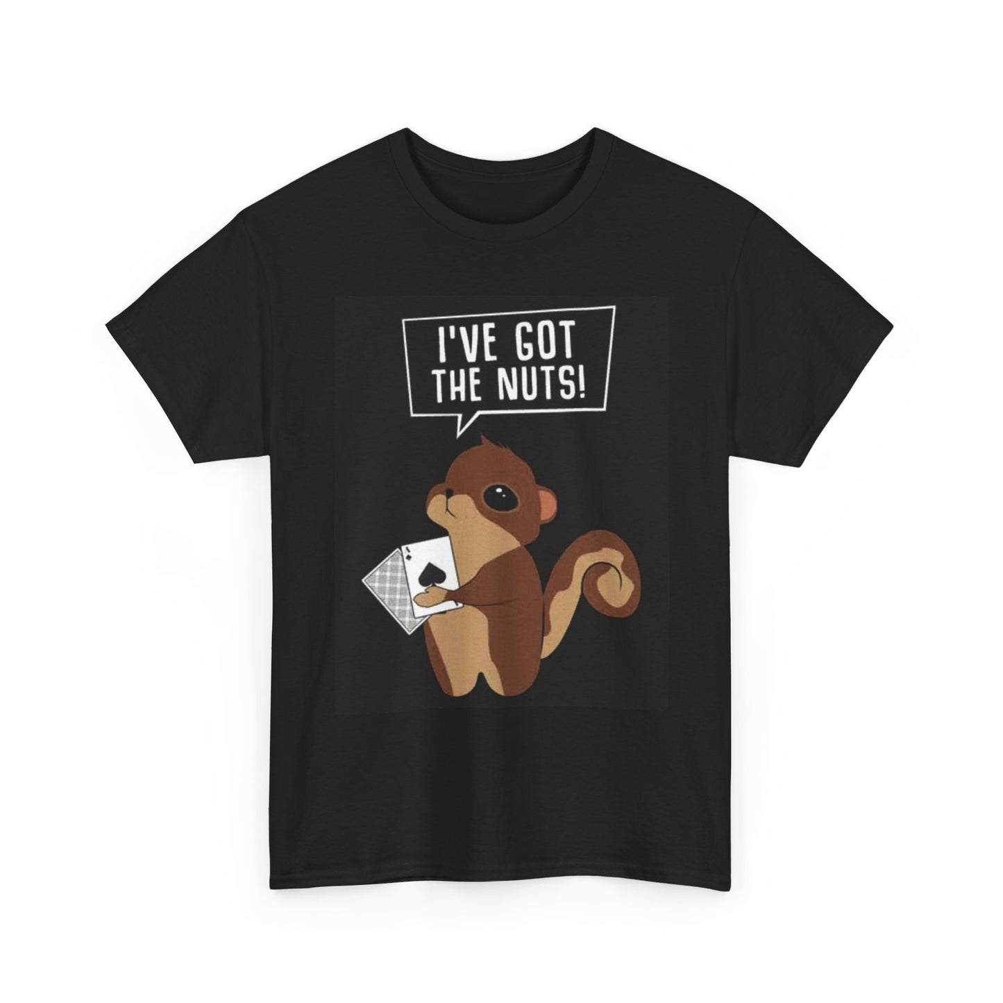 Ive Got The Nuts Graphic T Shirt Funny Squirrel Unisex Heavy Cotton Tee