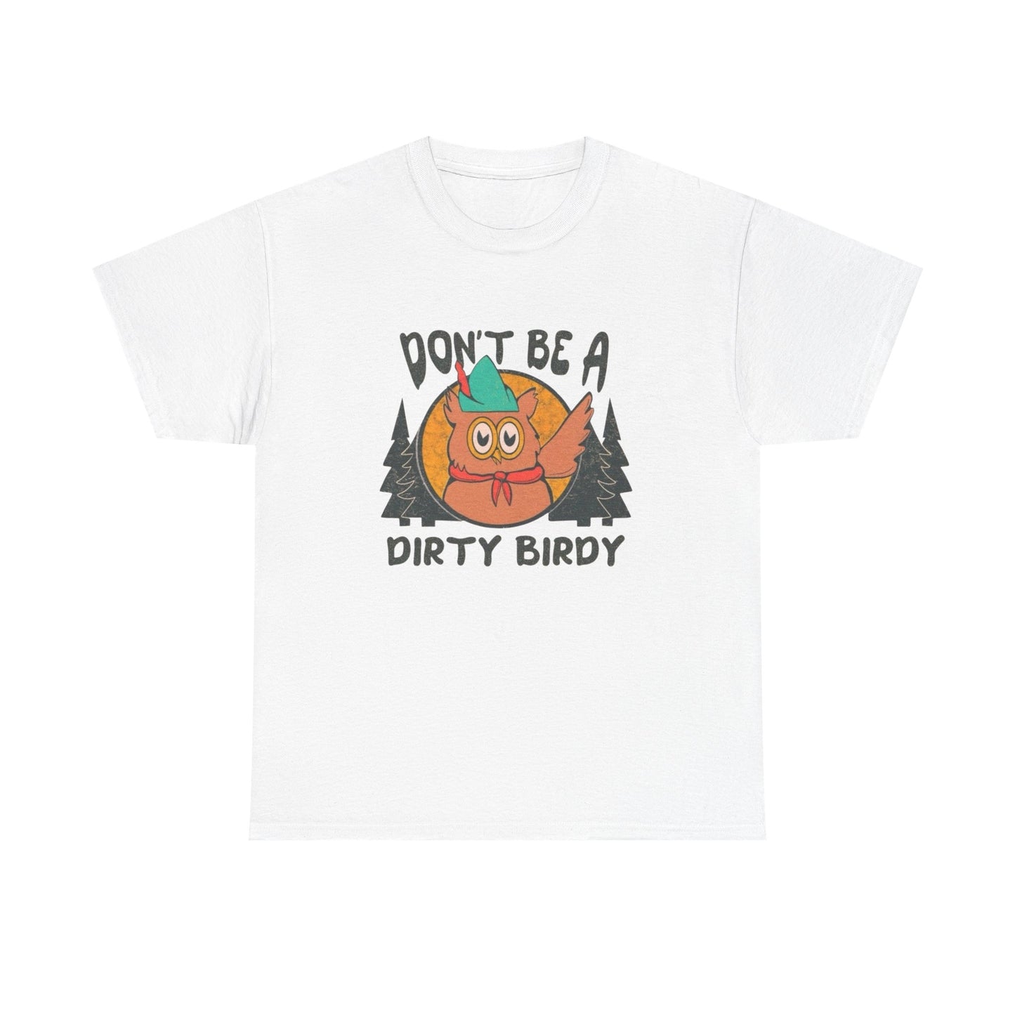 Don't Be A Dirty Birdy Graphic T Shirt Unisex Heavy Cotton Tee