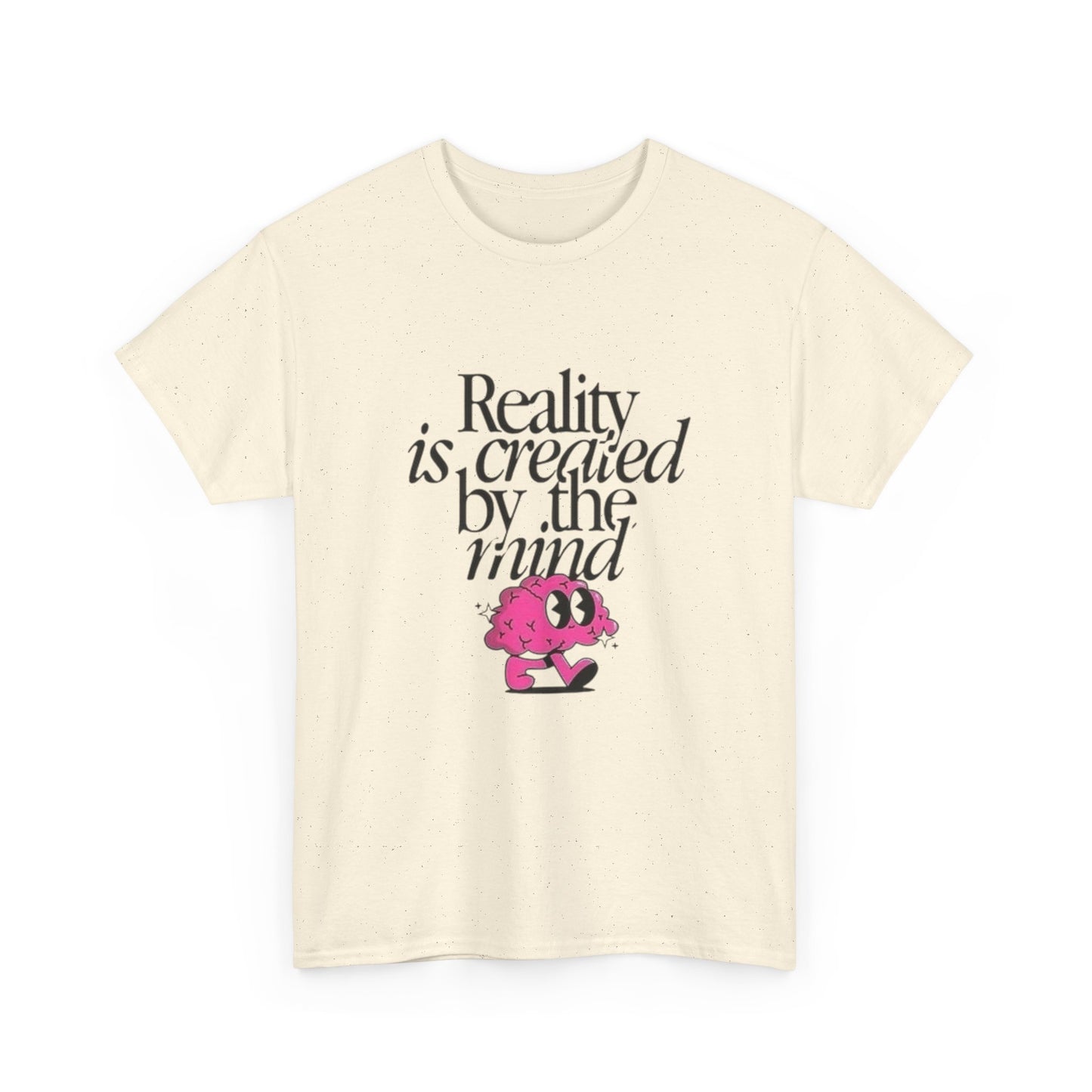 Reality Is Created By The Mind Graphic T Shirt Unisex Heavy Cotton Gift Vintage