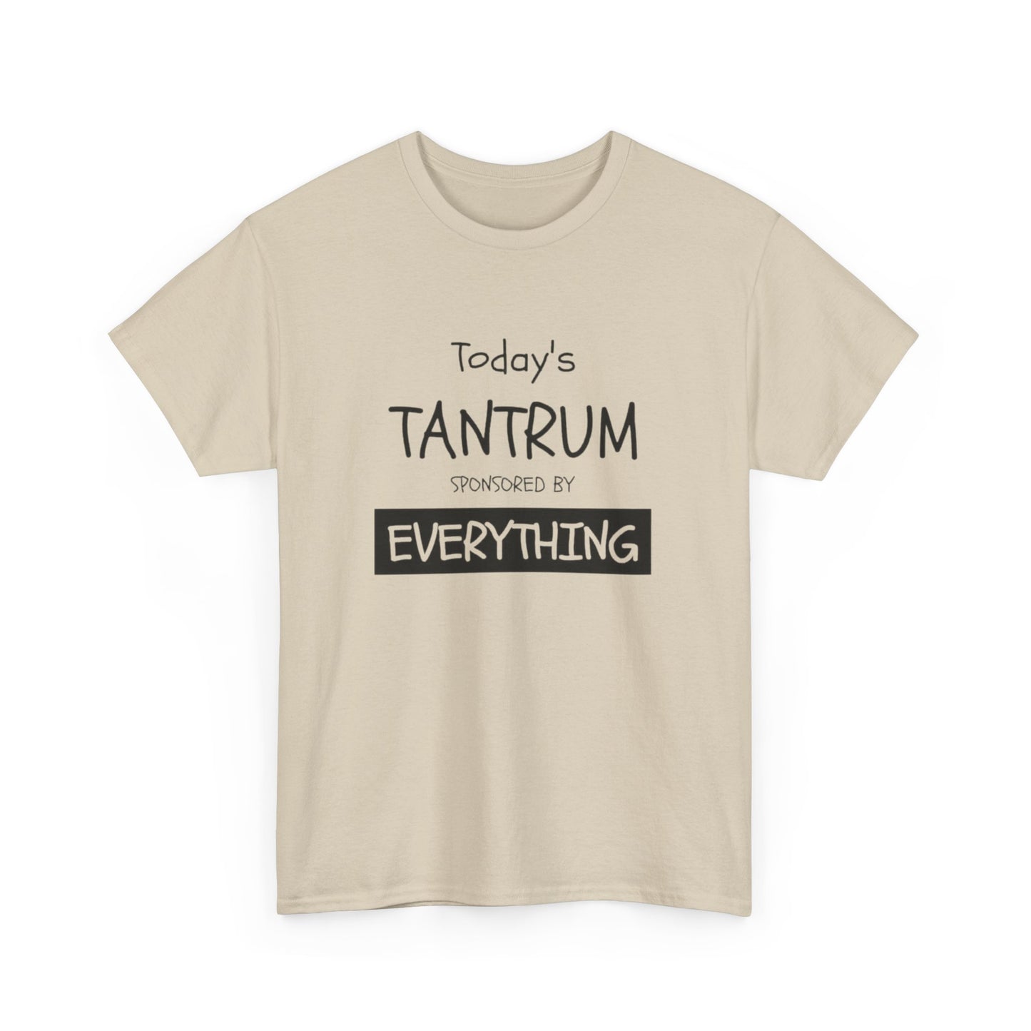 Today's Tantrum Sponsored by Everything Funny Graphic T Shirt Heavy Cotton Tee