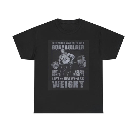 Every Bodybuilder T Shirt GYM Motivation Unisex Heavy Cotton Tee