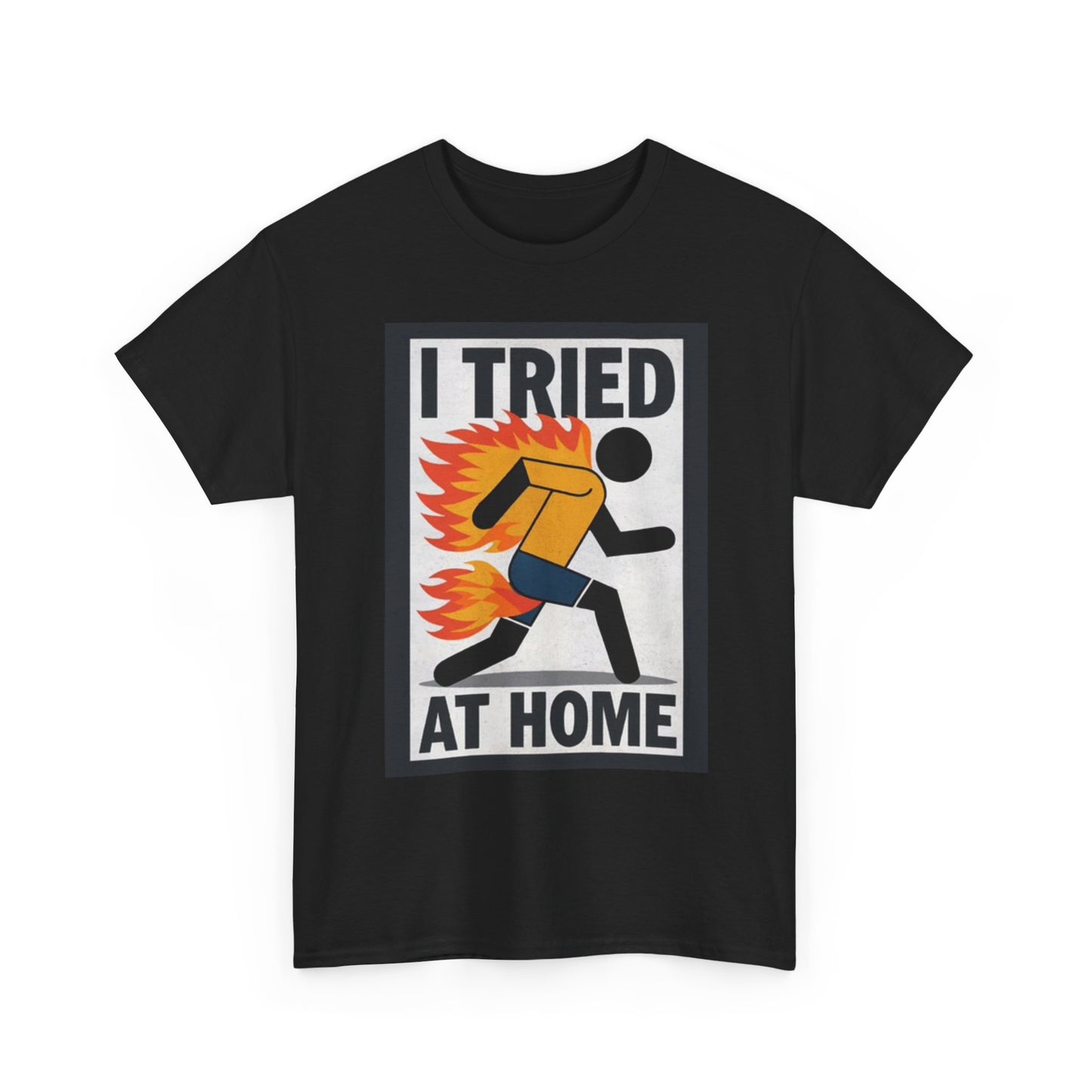 I Tried At Home Funny Graphic T Shirt Unisex Heavy Cotton Tee