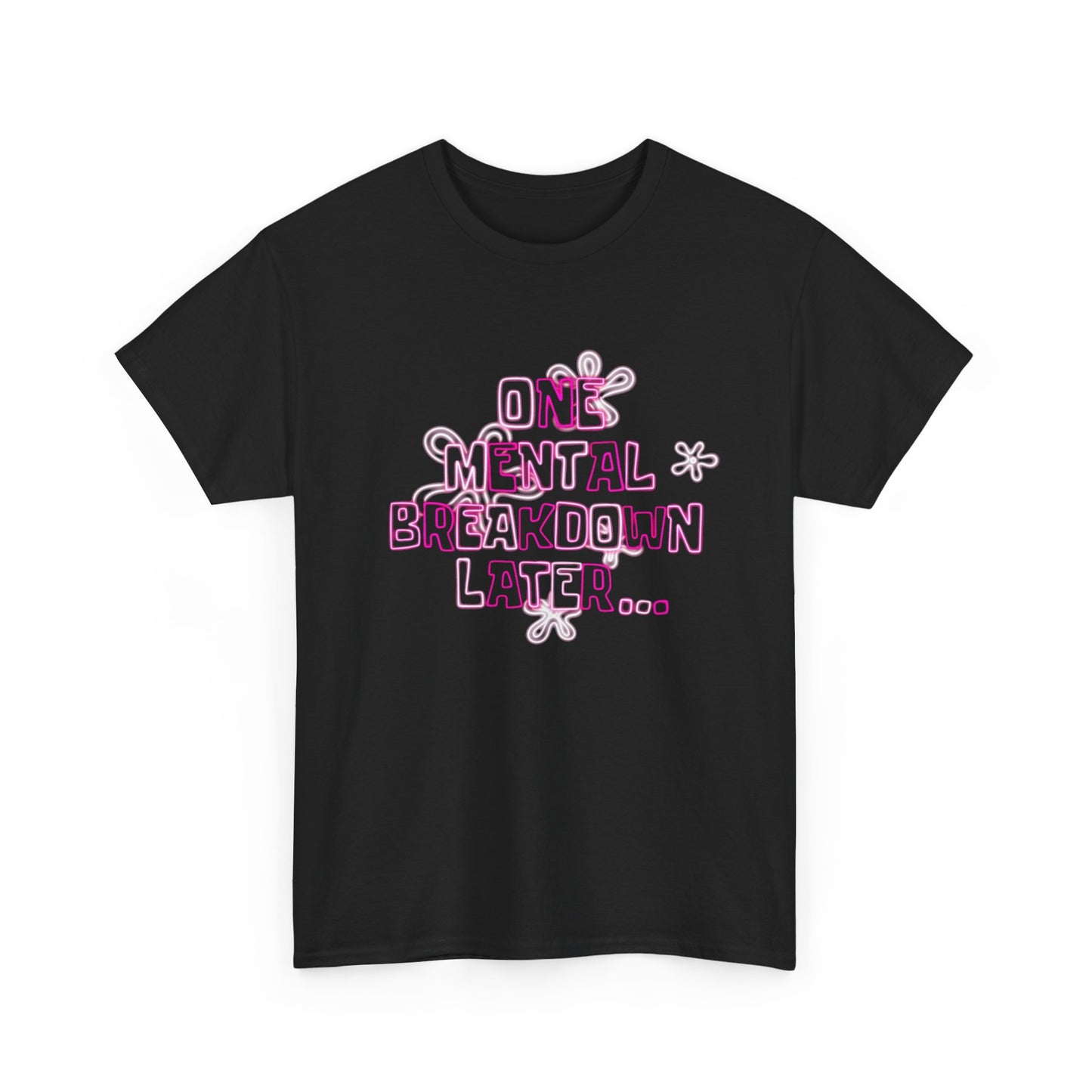 One Mental Breakdown Later Graphic T Shirt NEW ADULT Heavy Cotton Tee
