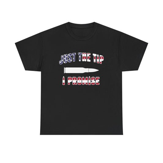 Just The Tip I Promise Graphic T Shirt ADULT Unisex Heavy Cotton Tee Guns