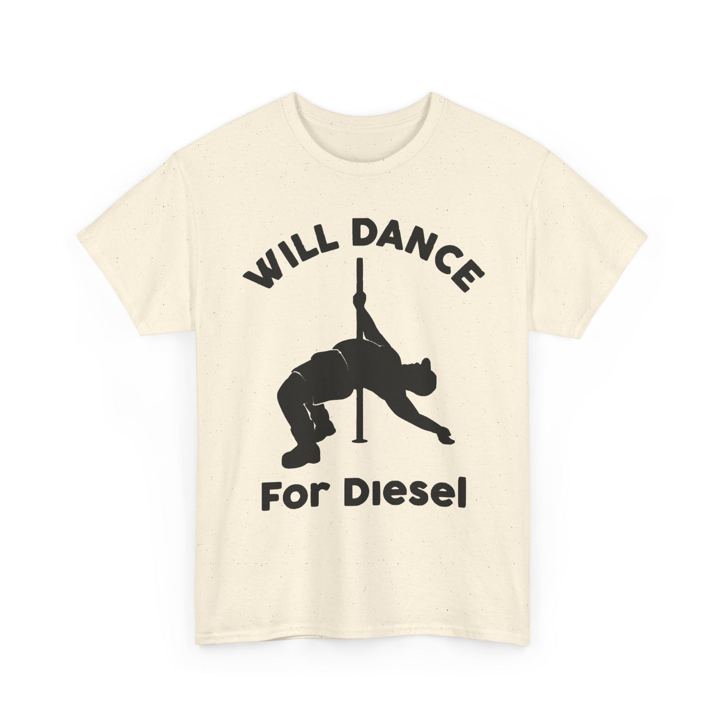 Will Dance For Diesel Funny Graphic T Shirt NEW ADULT
