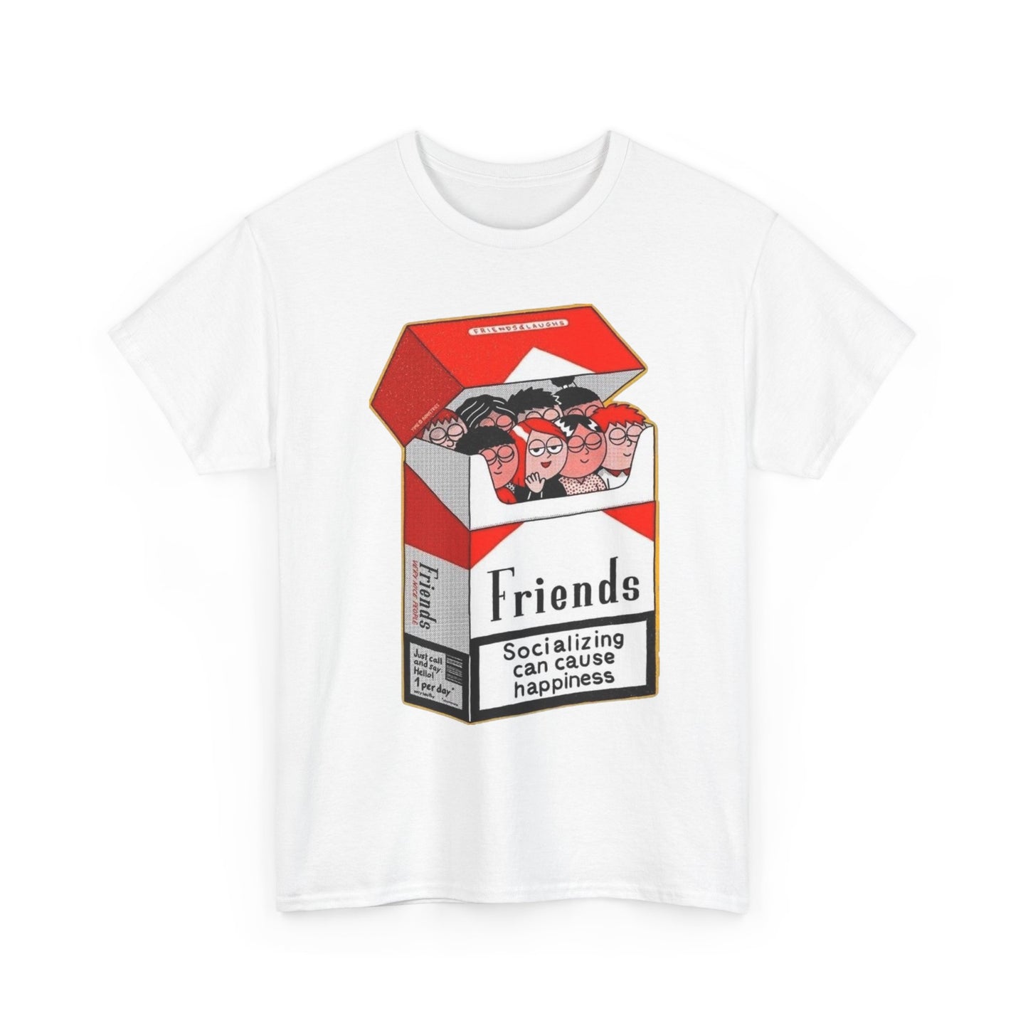 Friends Can Cause Happiness T Shirt Unisex Heavy Cotton Tee