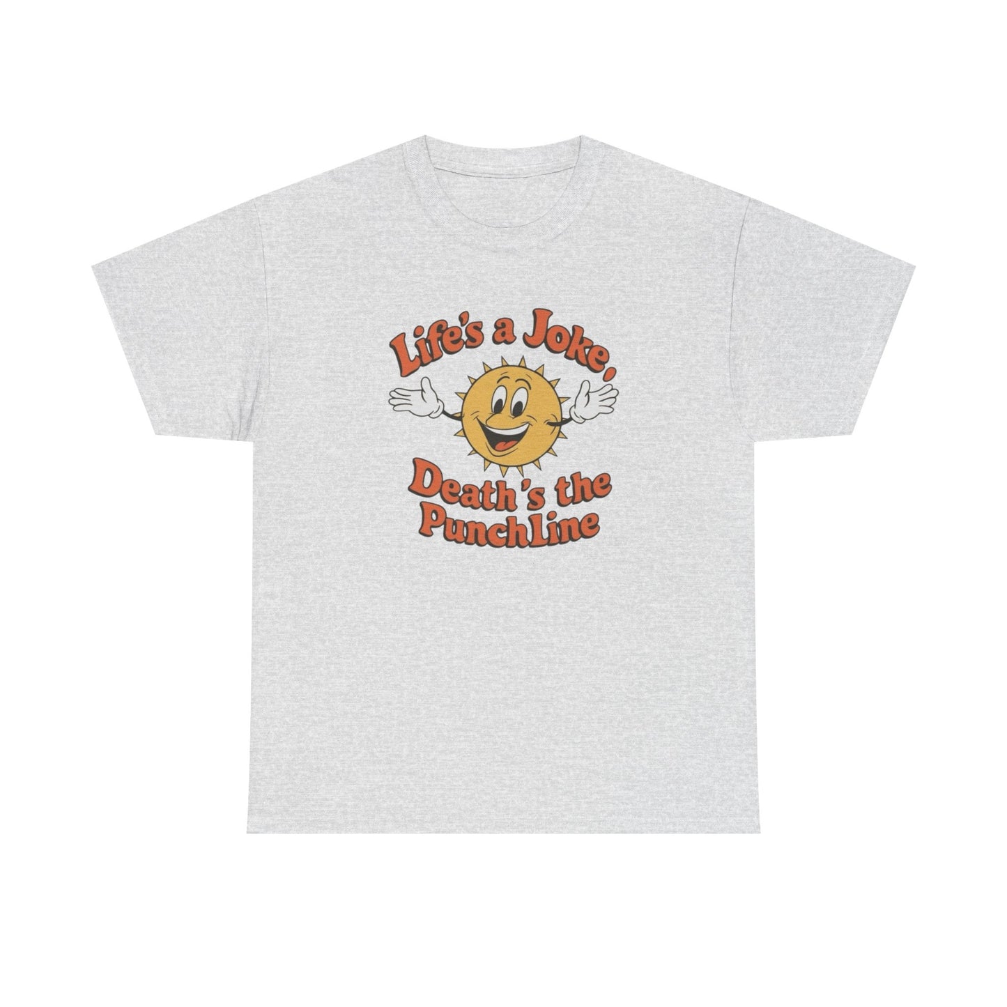 Life's A Joke Deaths The Punchline Graphic T Shirt Unisex Heavy Cotton Tee