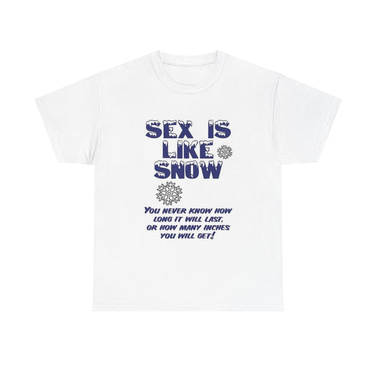 Sex Is Like Snow Tshirt Funny Gift Graphic Comedy Unisex Heavy Cotton Tee