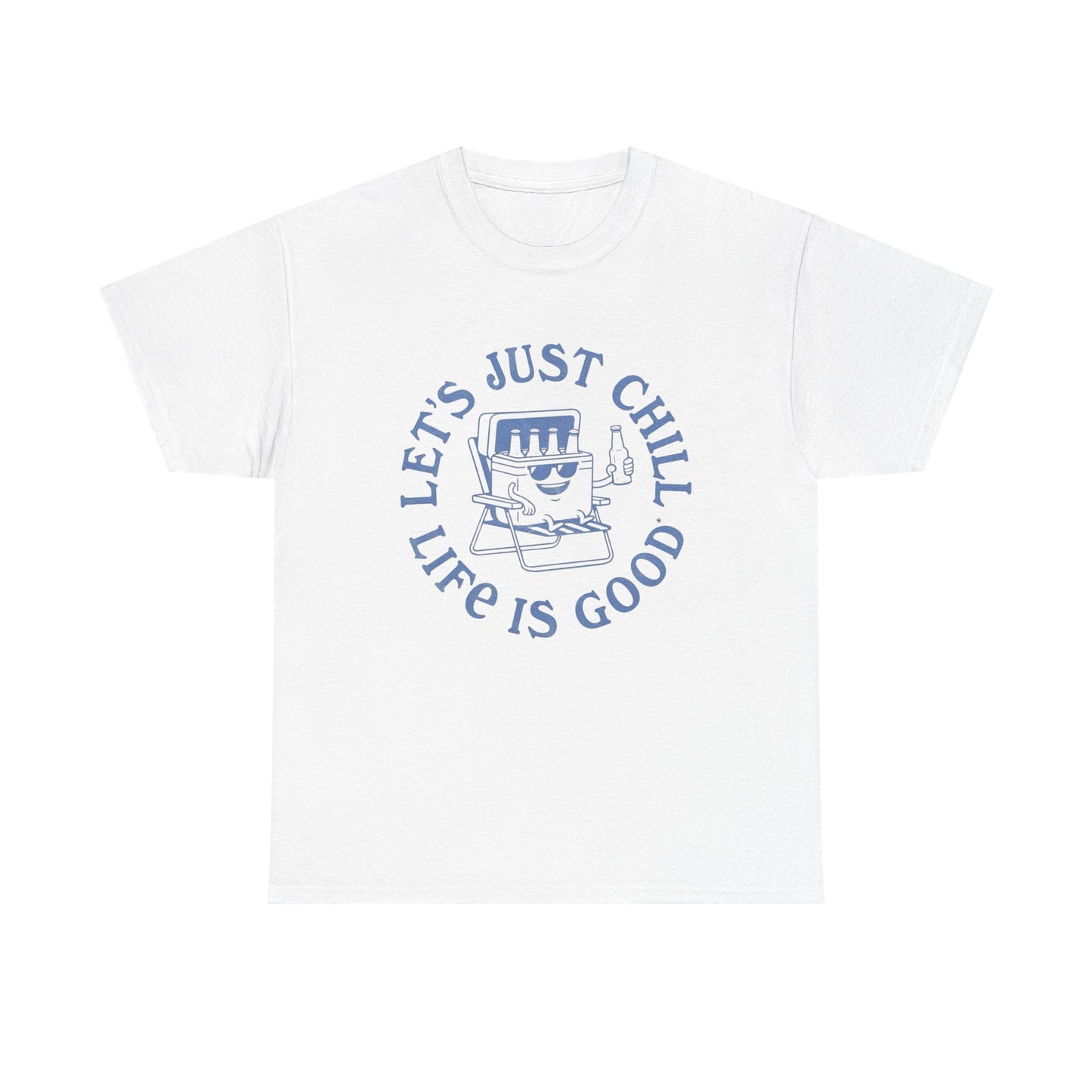 Lets Just Chill Life Is Good Graphic T Shirt ADULT NEW