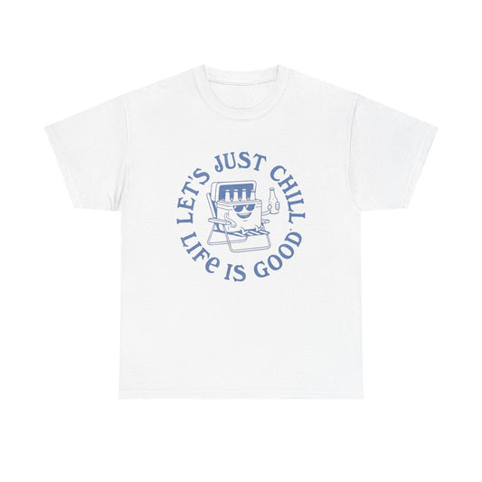 Lets Just Chill Life Is Good Graphic T Shirt ADULT NEW