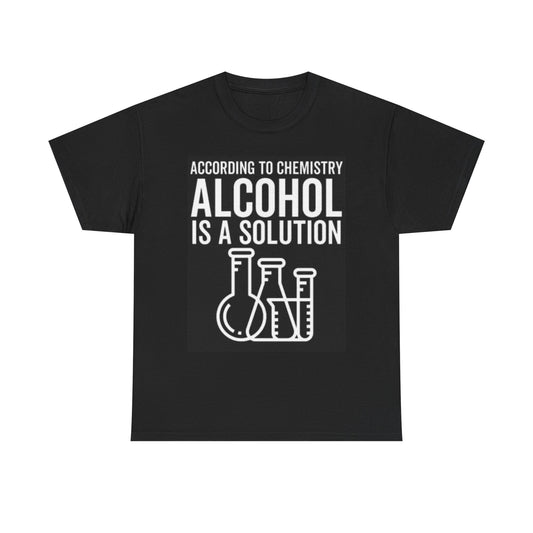 Alcohol Is The Solution T Shirt Funny Chemistry Graphic Unisex Heavy Cotton Tee