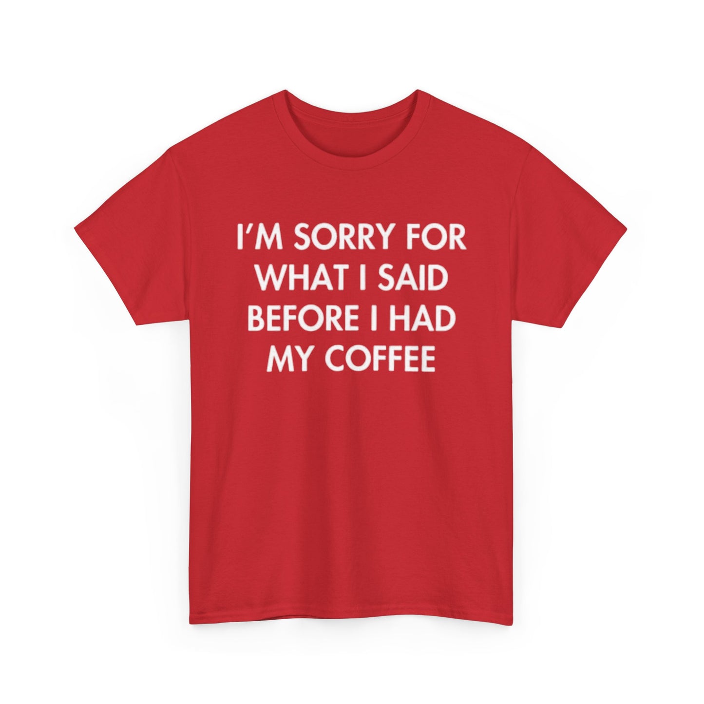 I'm Sorry For What I said Before Coffee Graphic T Shirt Funny Comedy Unisex