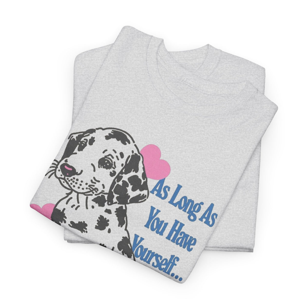 Dalmatian Puppy With Hearts T-Shirt, As Long As You Have Me Men's Graphic Tee