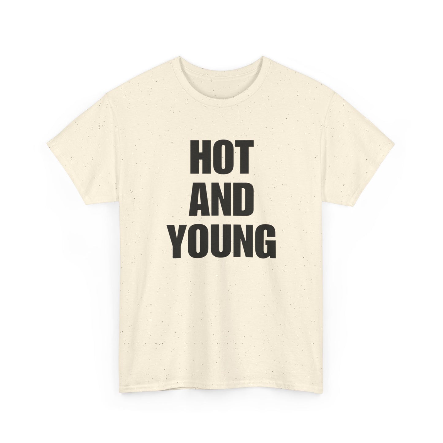 Hot And Young Graphic T Shirt NEW Adult Unisex Heavy Cotton Tee