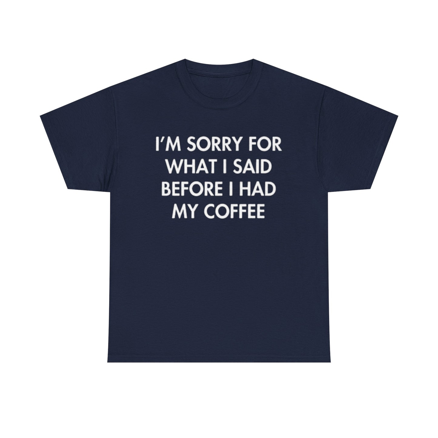 I'm Sorry For What I said Before Coffee Graphic T Shirt Funny Comedy Unisex