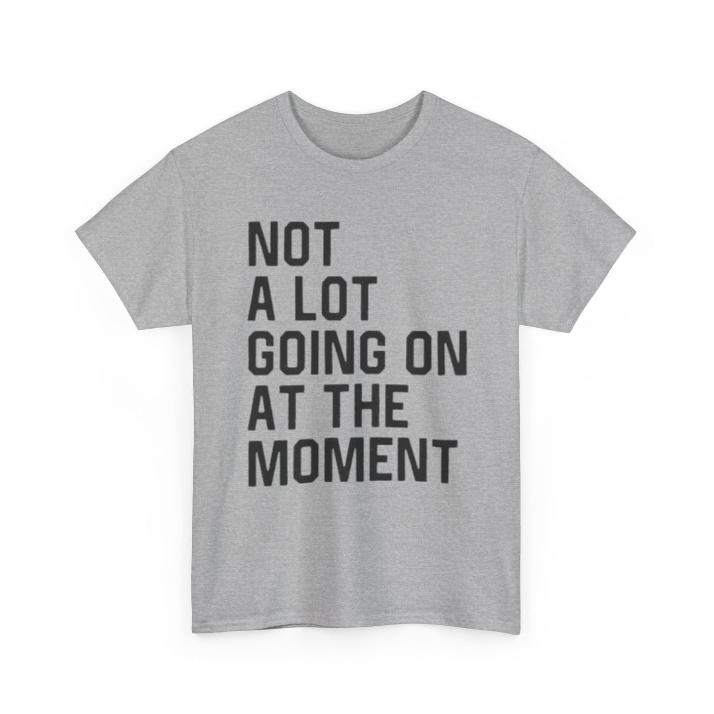 Not A Lot Going On T Shirt Funny Graphic Jokes Relax Vacation Unisex