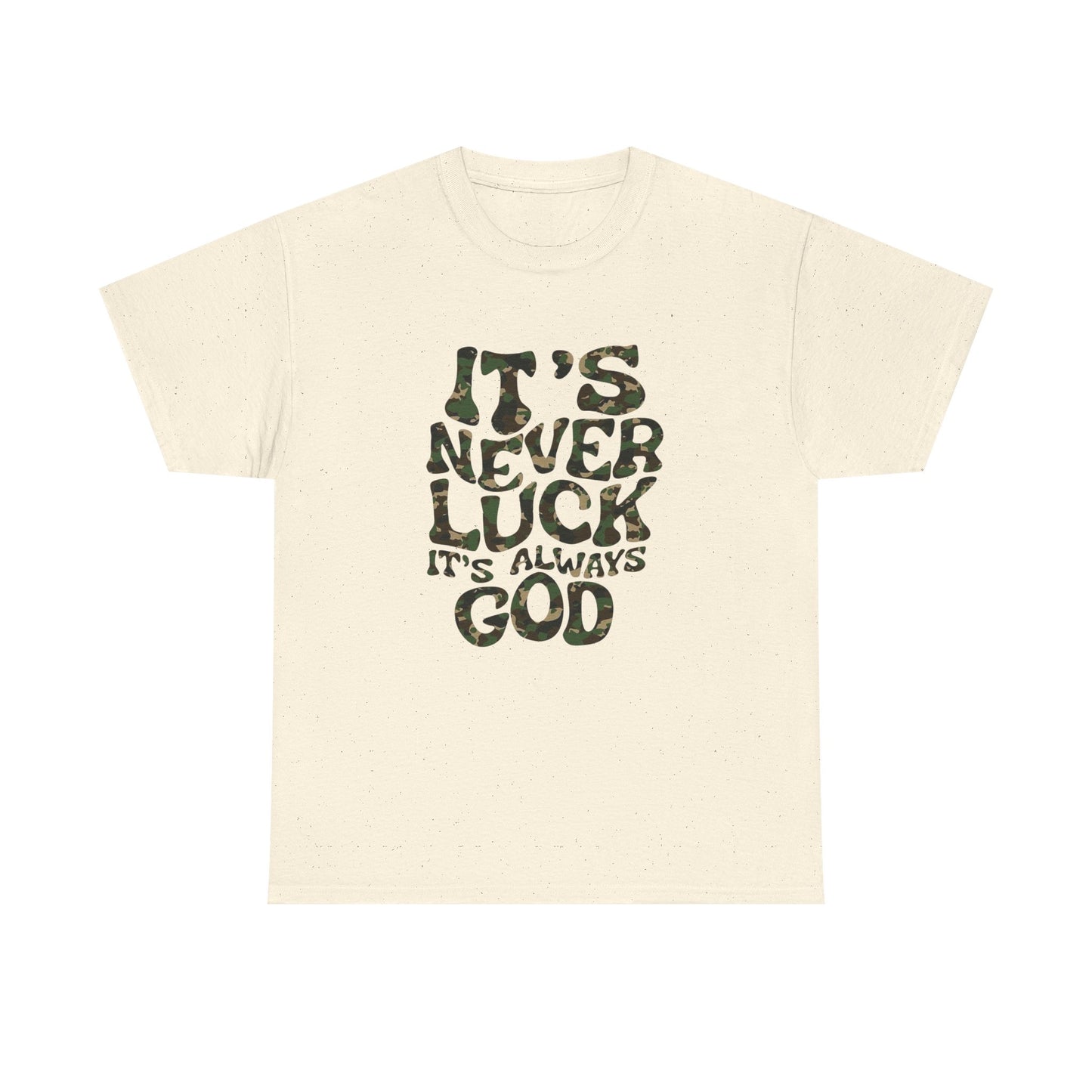 Its Never Luck Its Always God Graphic T Shirt NEW GIFT Unisex Heavy Cotton Tee