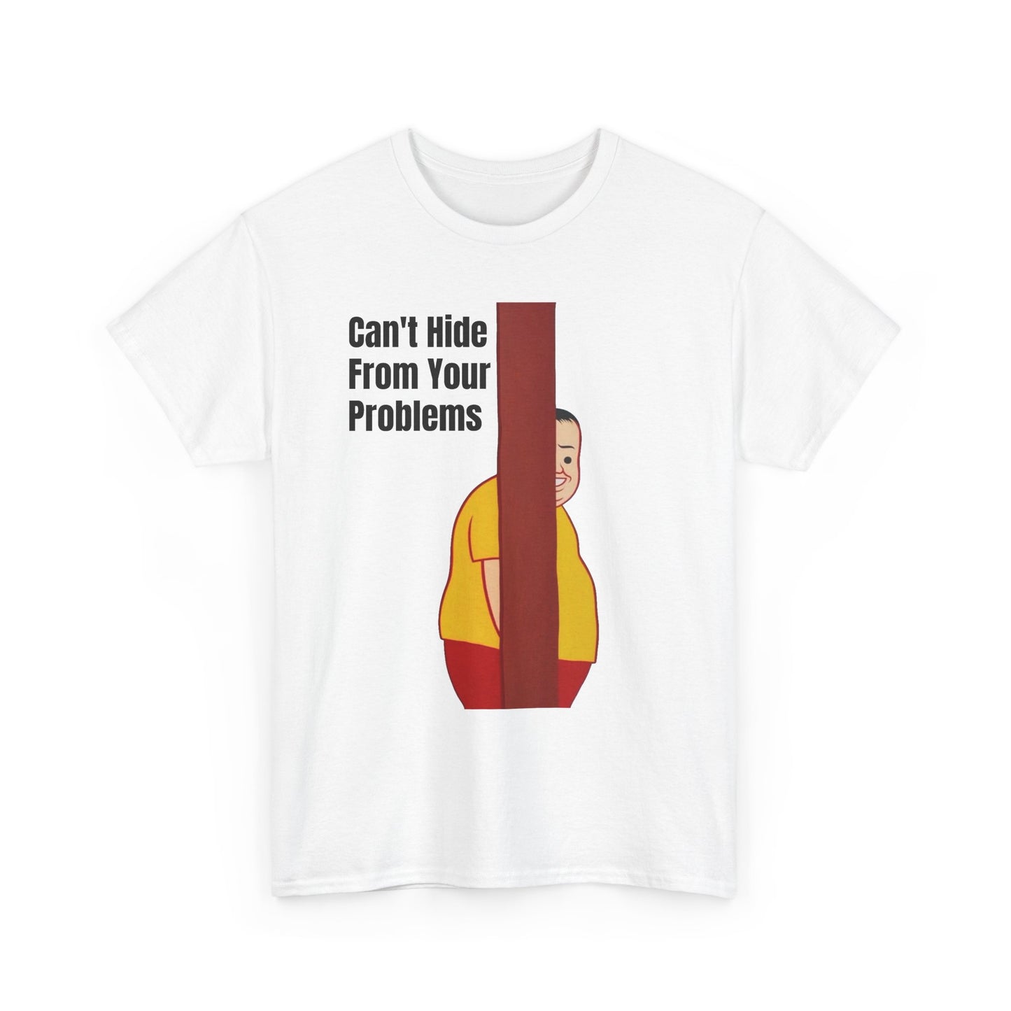 Cant Hide From Your Problems Funny Graphic T Shirt Men's Heavy Cotton Tee