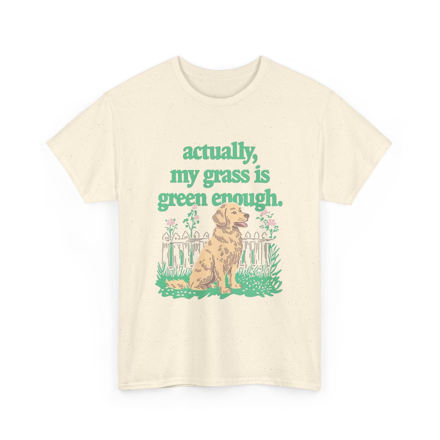 My Grass Is Actually Green Enough Graphic T Shirt NEW Adult Unisex Heavy Cotton