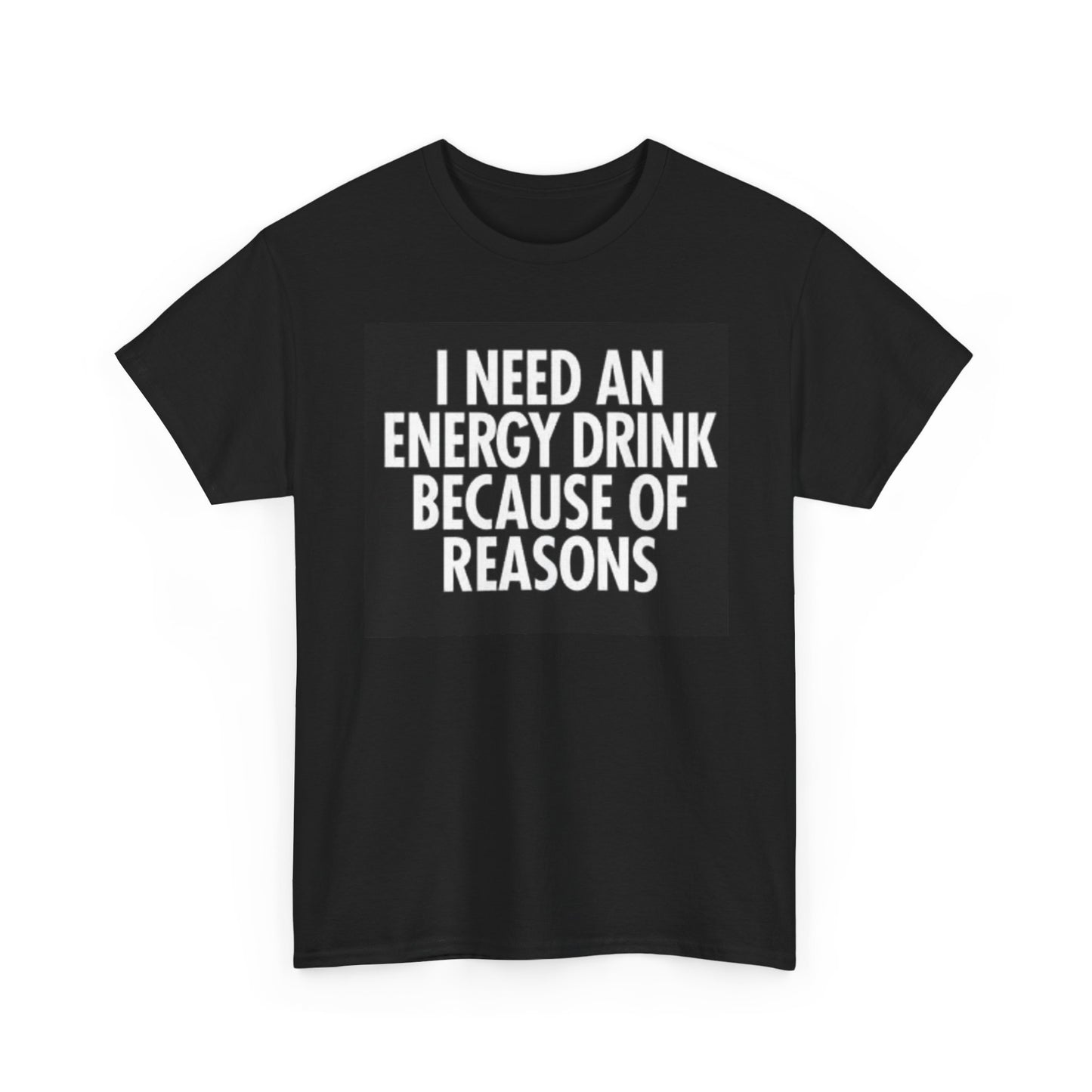 I Need An Energy Drink Tshirt Funny Graphic Unisex Heavy Cotton Tee