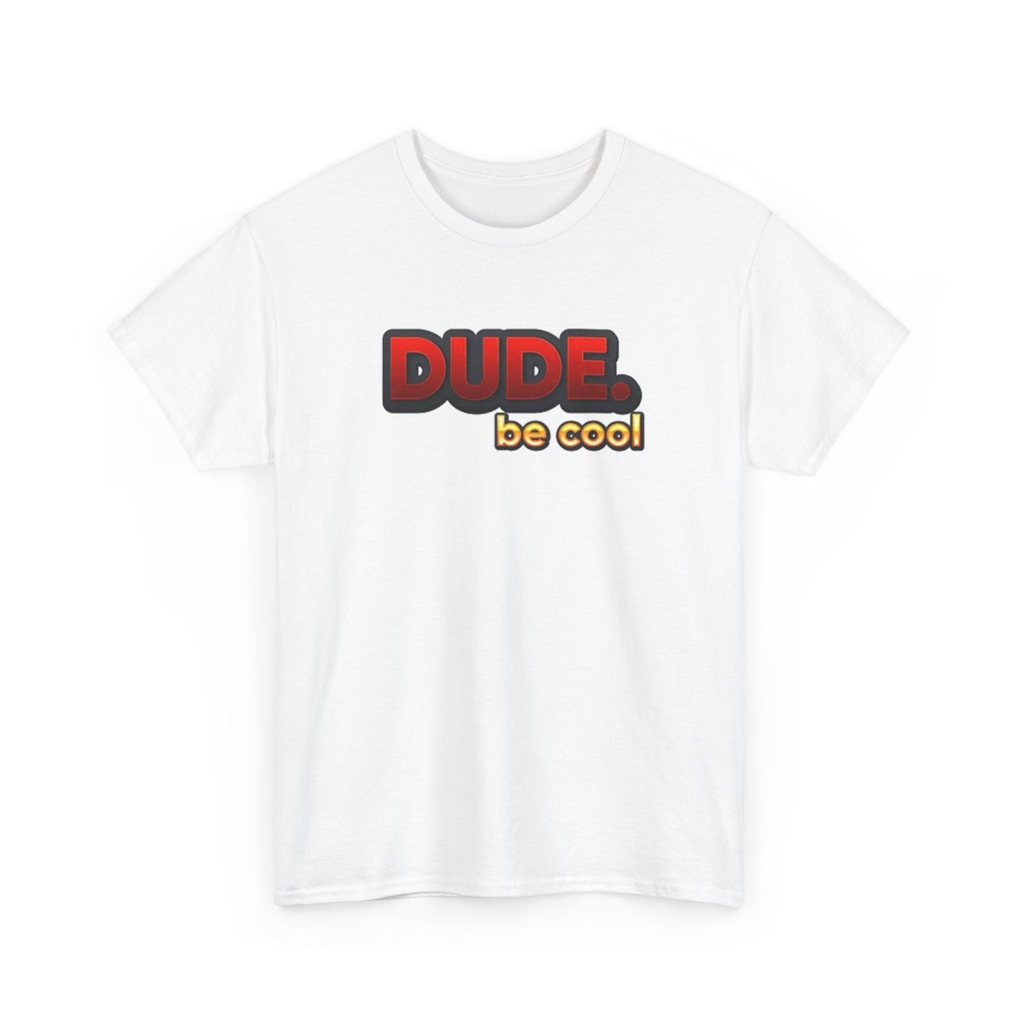 Dude Be Cool Funny T Shirt BRAND NEW Apparel Unisex Graphic Tee USA