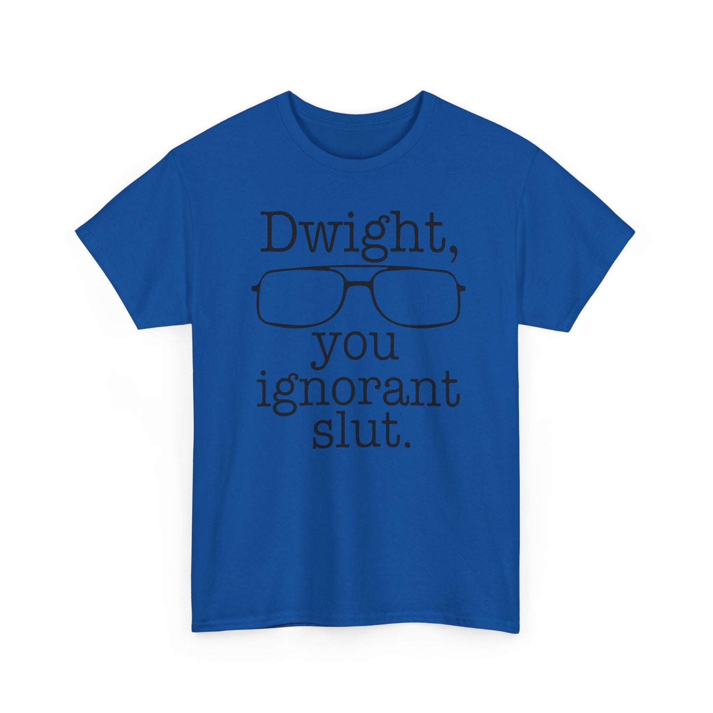 Dwight You Ignorant Slut Graphic T Shirt The Office Funny Unisex Heavy Cotton