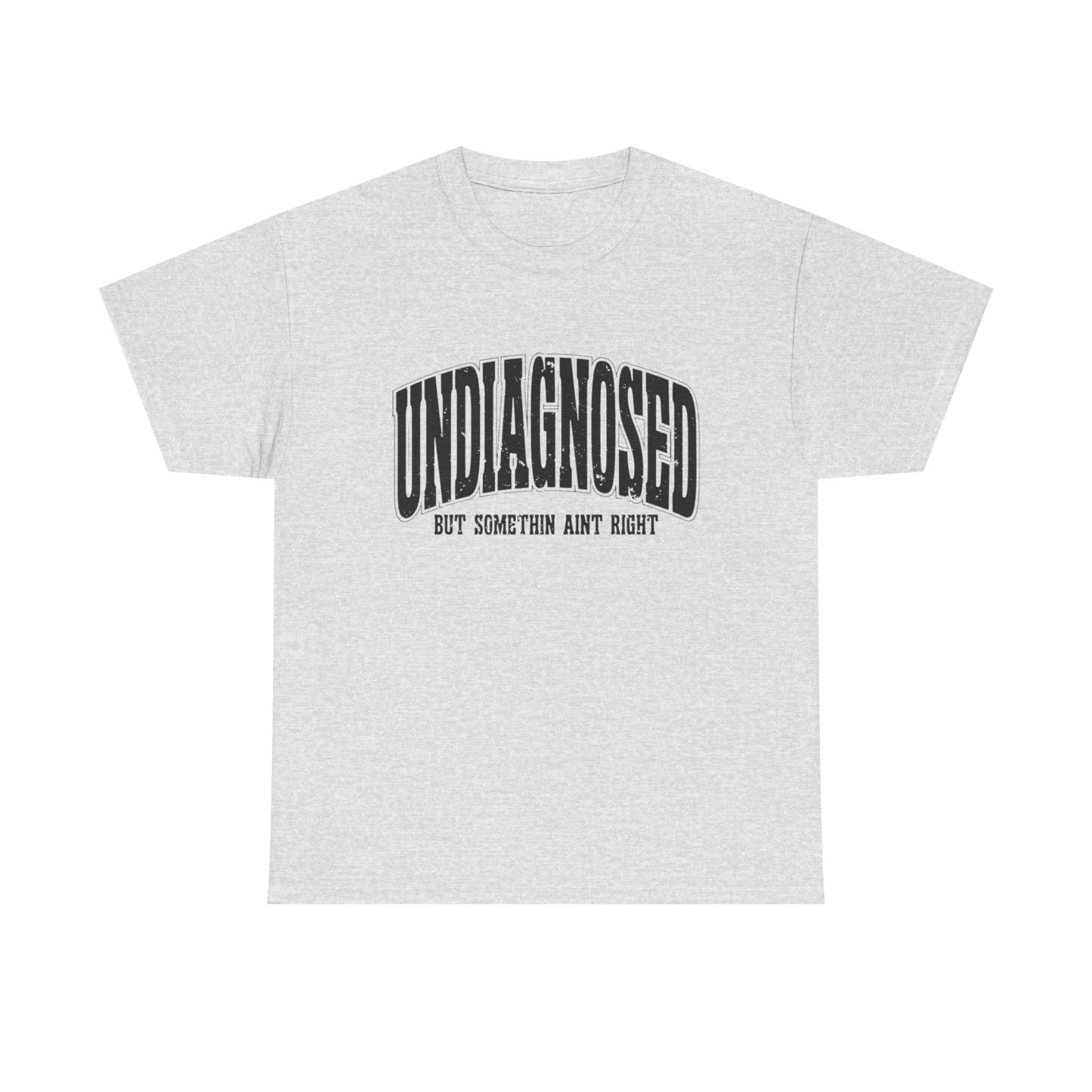 Undiagnosed But Something Ain't Right Graphic T Shirt Unisex Heavy Cotton Tee