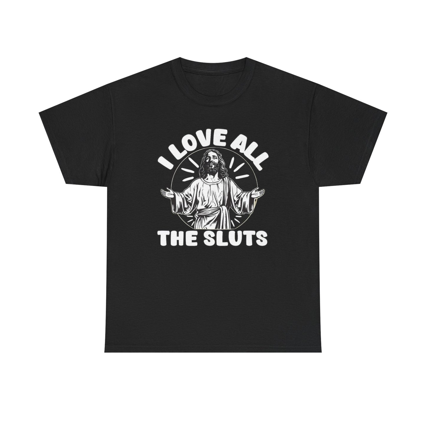 I Love All The Sluts Funny Graphic T Shirt Unisex Heavy Cotton Tee