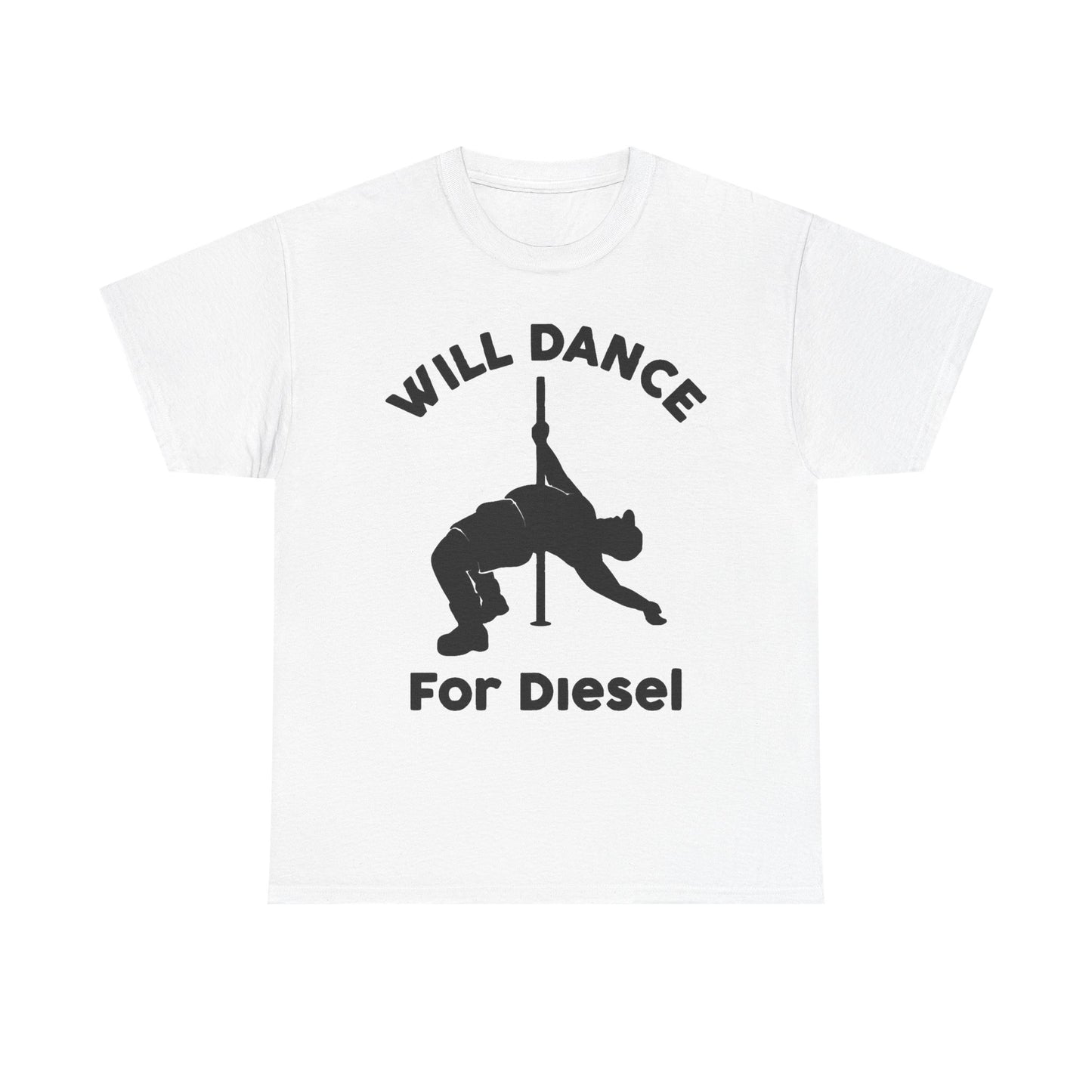 Will Dance For Diesel Funny Graphic T Shirt NEW ADULT