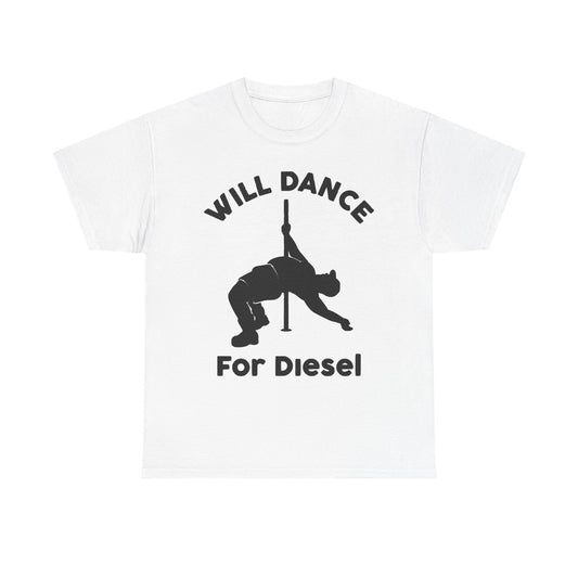 Will Dance For Diesel Funny Graphic T Shirt NEW ADULT