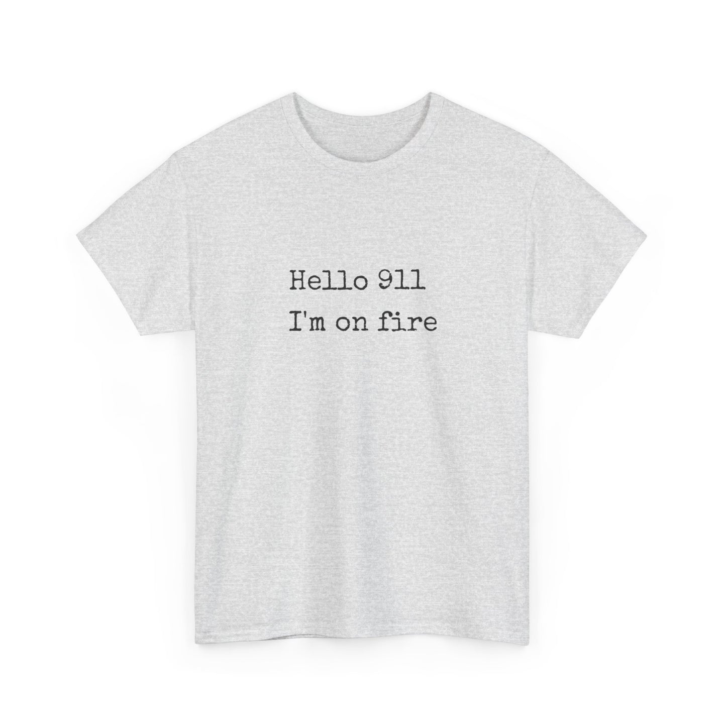 Hello 911 Im On Fire Funny Graphic T Shirt NEW Unisex Heavy Cotton Tee