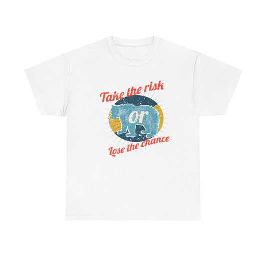 Take The Risk Or Lose The Chance T Shirt Unisex Heavy Cotton Tee