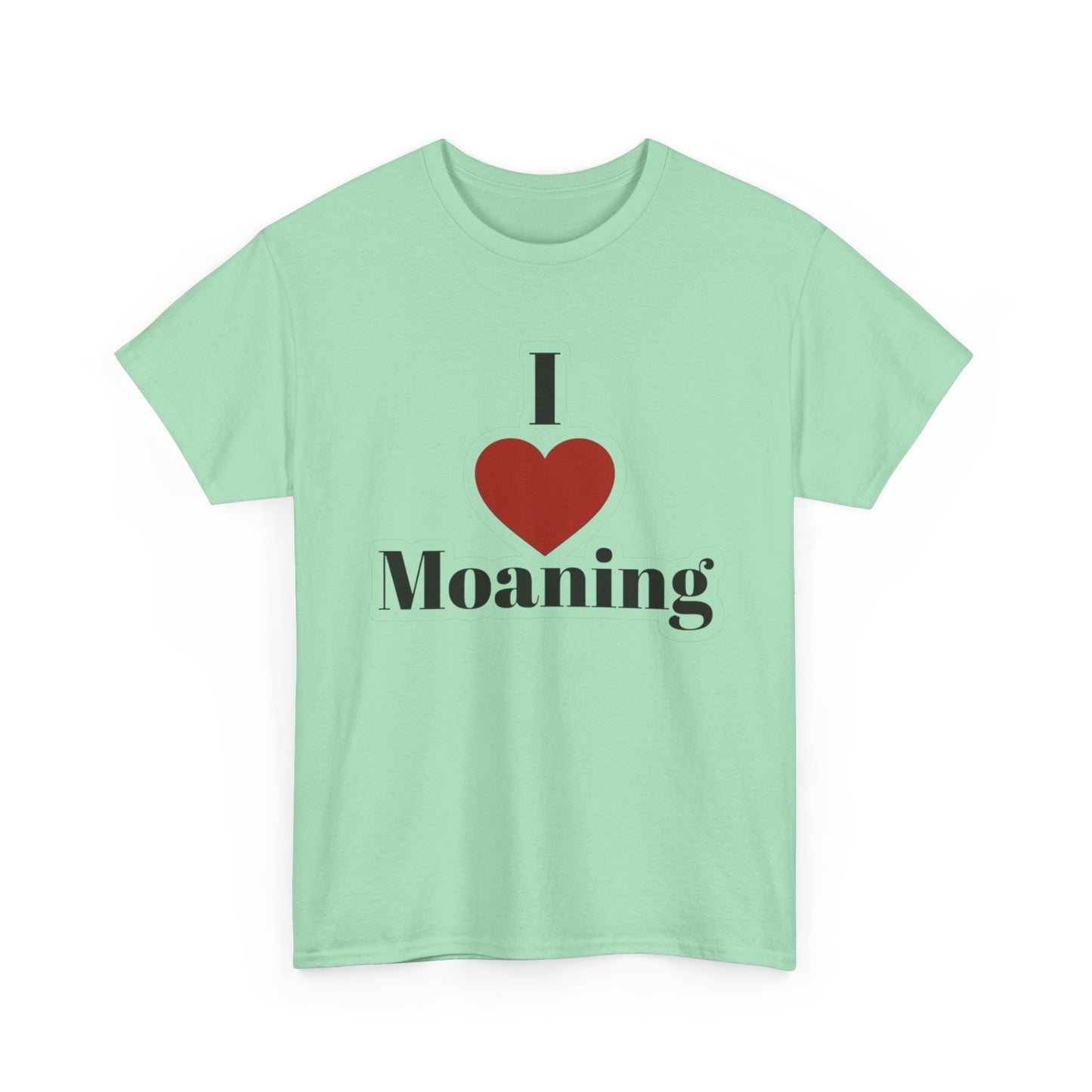 I Love Moaning Sex Jokes Graphic T Shirt S-5XL NEW Unisex Heavy Cotton Tee