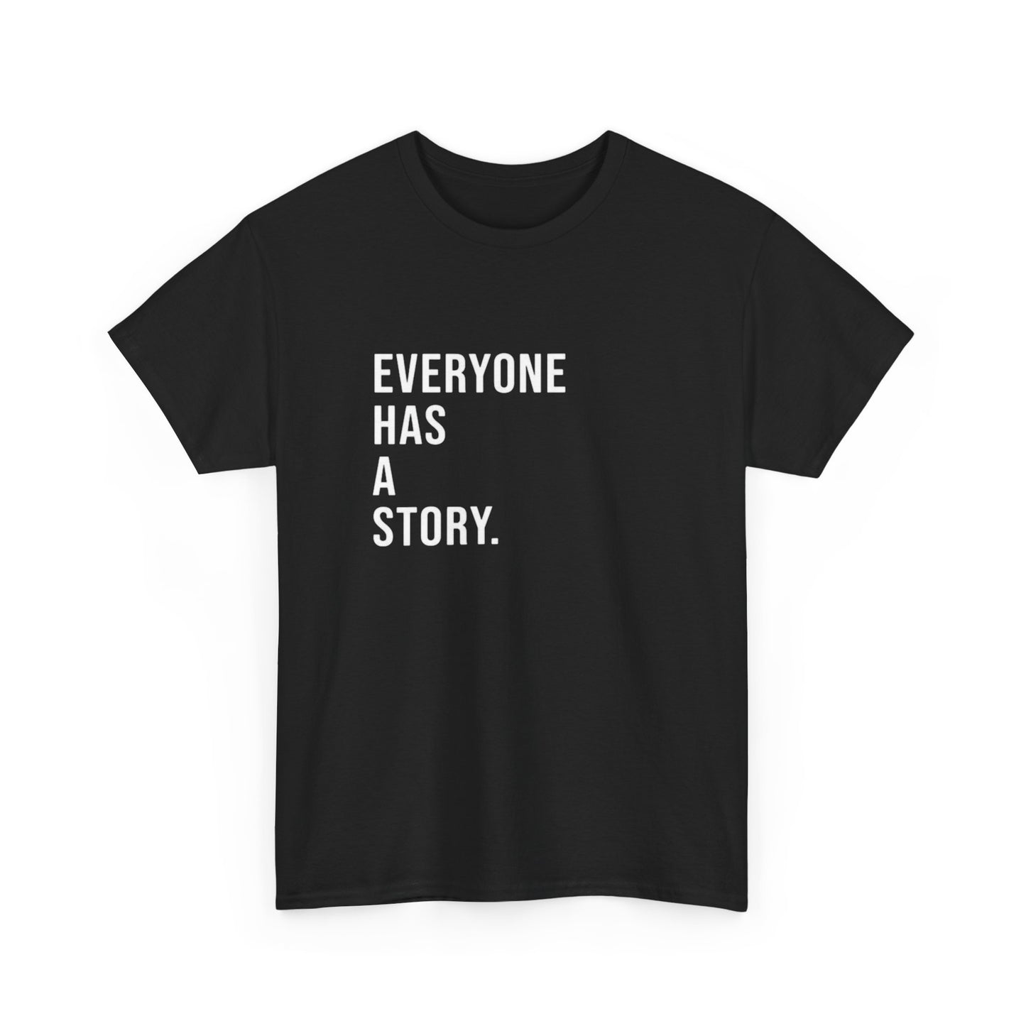 Everyone Has A Story Graphic T Shirt ADULT Unisex Heavy Cotton Tee