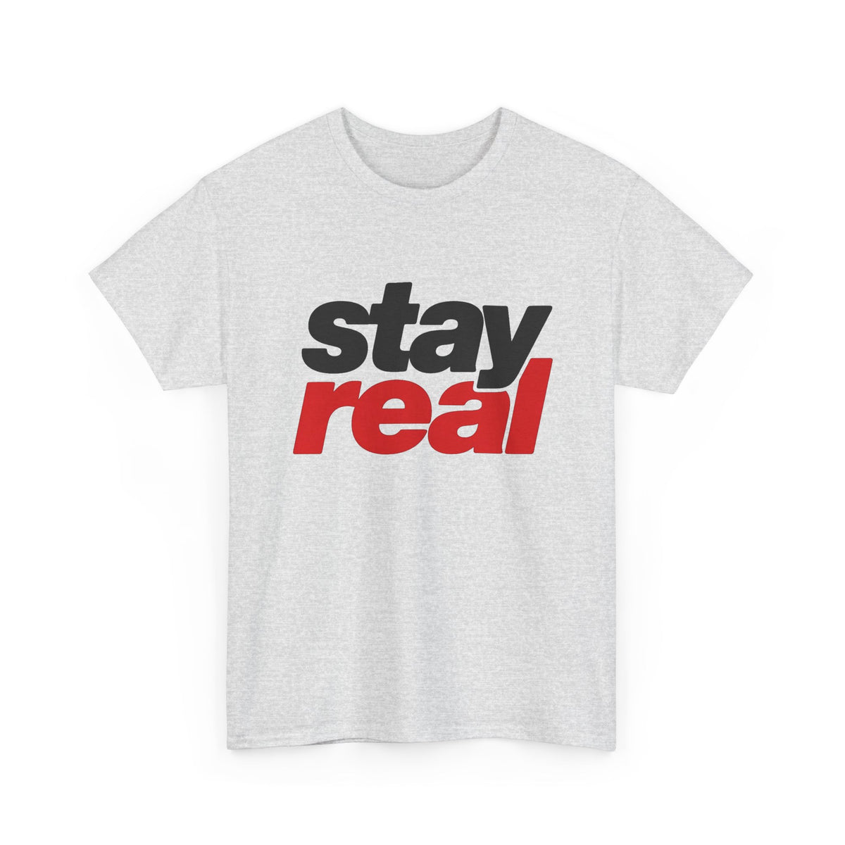 Stay Real Graphic T-Shirt | Inspirational Text Tee Men's Graphic Tee