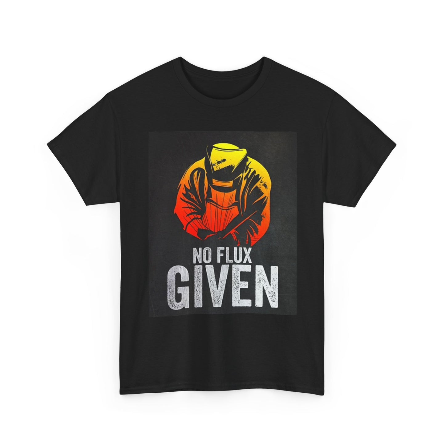 No Flux Given Welder Funny T Shirt BRAND NEW Apparel Unisex Graphic Tee USA