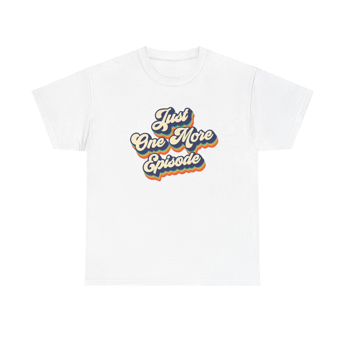Just One More Episode T Shirt BRAND NEW Apparel Unisex Heavy Cotton Tee