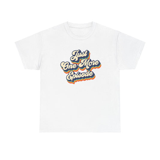 Just One More Episode T Shirt BRAND NEW Apparel Unisex Heavy Cotton Tee