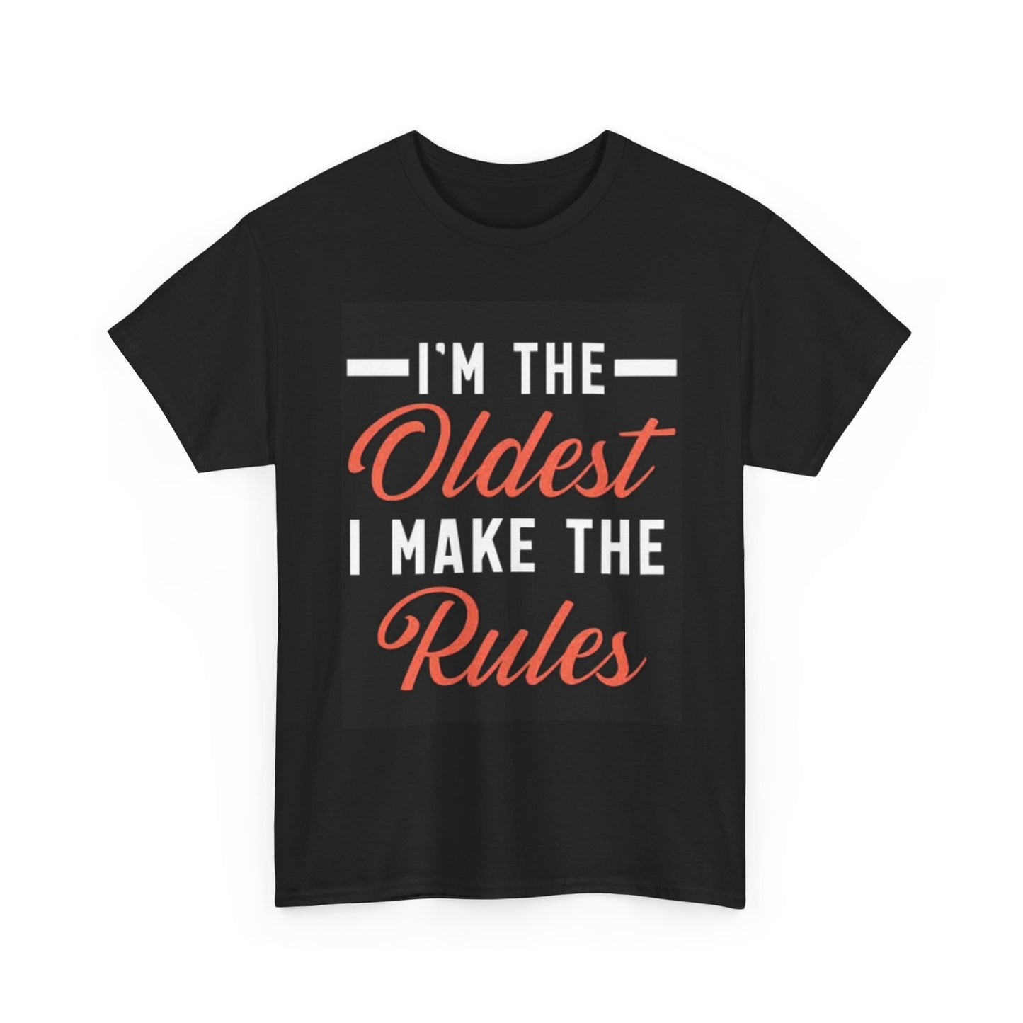 I'm The Oldest I Make The Rules Graphic T Shirt Funny Unisex Heavy Cotton Tee