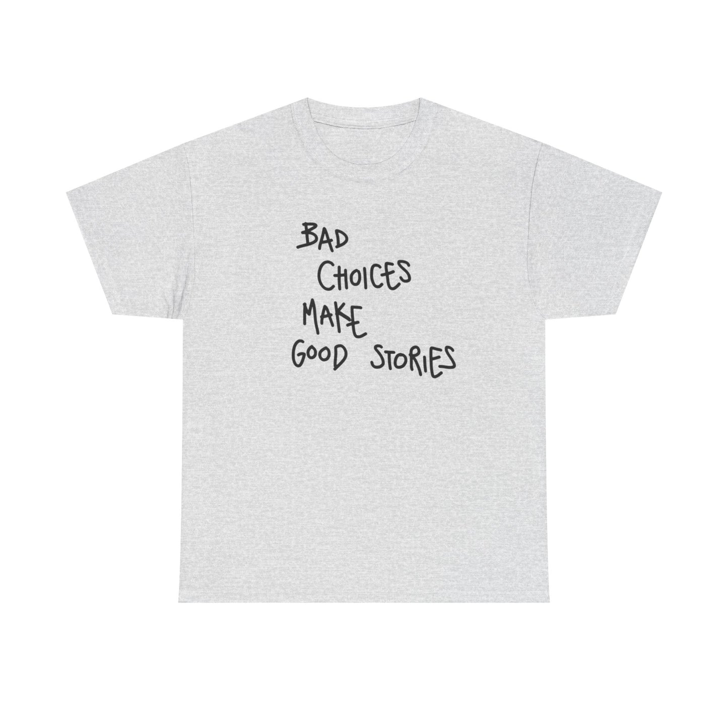 Bad Choices Make Good Stories T Shirt Graphic Unisex Heavy Cotton Tee NEW GIFT
