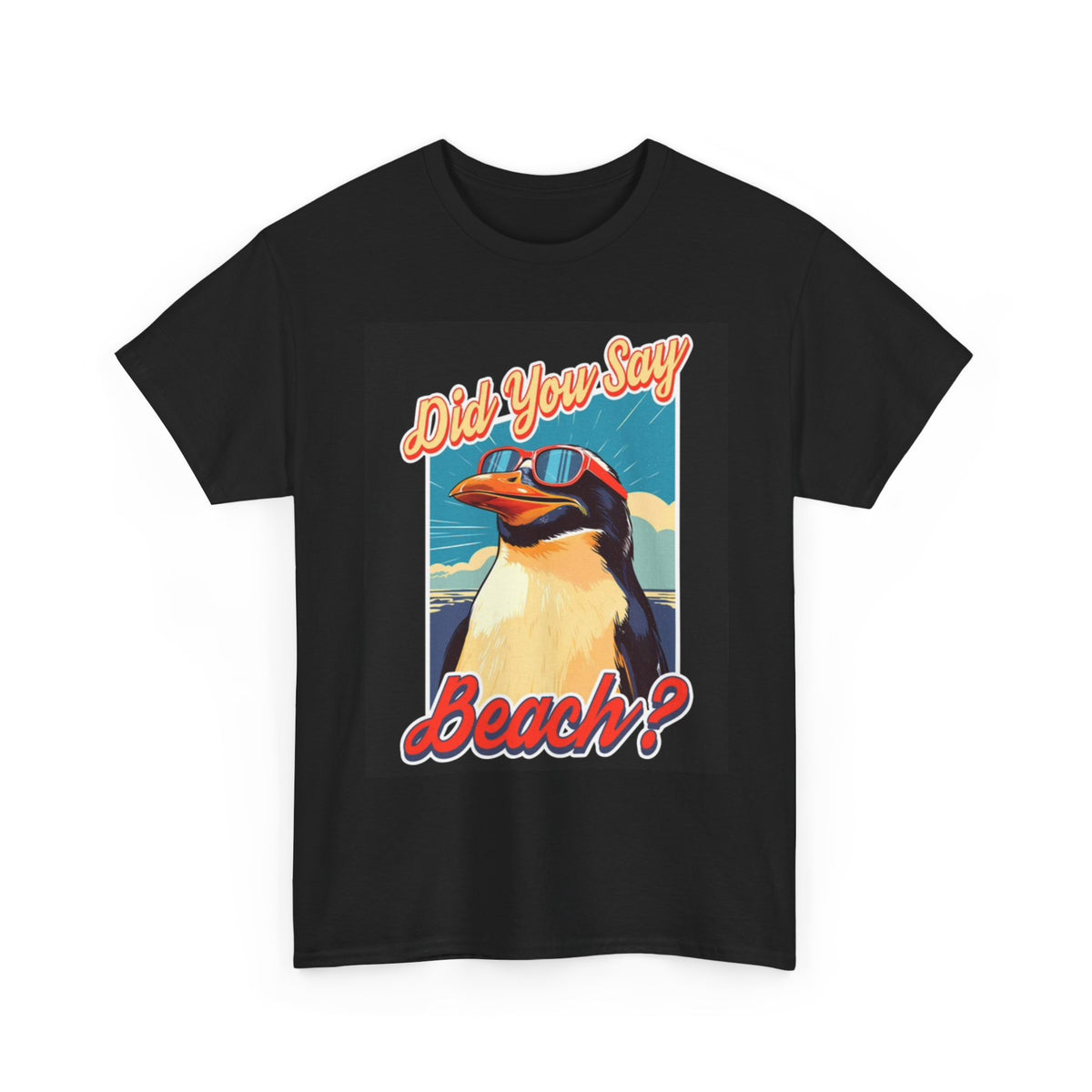 Did You Say Beach T Shirt Funny Penguin Graphic Ocean Unisex Heavy Cotton Tee